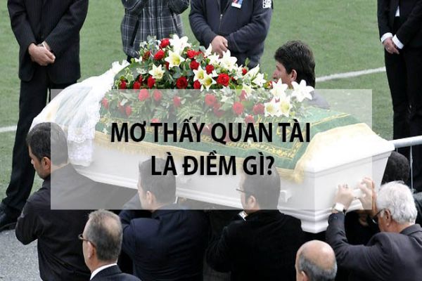 Nằm mơ thấy quan tài có điềm báo gì, đánh số gì trúng lớn? 6 Ý nghĩa tích cực giấc mơ thấy quan tài là gì?